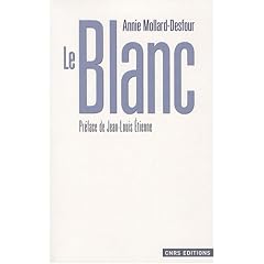 Le Blanc : Dictionnaire de la couleur, mots et expressions d'aujourd'hui (XXe-XXIe si�cles)