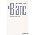 Le Blanc : Dictionnaire de la couleur, mots et expressions d'aujourd'hui (XXe-XXIe si�cles)