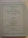 Notes on the prehistoric metallurgy of copper and bronze in the Old World