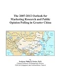 The 2007-2012 Outlook for Marketing Research and Public Opinion Polling in Greater China