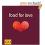 Food for Love: Alles, was Sie & ihn anmacht