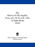 The History Of The English, From A.C. 55 To A.D. 1154: In Eight Books (1879) (Latin Edition)