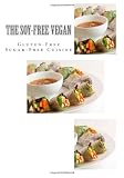 The Soy-Free Vegan: Gluten-Free Sugar-Free Cuisine