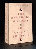 The hawthorn goddess ; and The rape of the rose