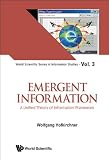 Emergent Information: A Unified Theory of Information Framework (World Scientific Series in Information Studies)