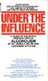 Under the Influence: A Guide to the Myths and Realities of Alcoholism