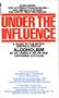 Under the Influence: A Guide to the Myths and Realities of Alcoholism Under the Influence: A Guide to the Myths and Realities of Alcoholism