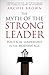 The Myth of the Strong Leader: Political Leadership in the Modern Age