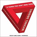 13 Things That Don't Make Sense: The Most Baffling Scientific Mysteries of Our Time (






UNABRIDGED) by Michael Brooks Narrated by James Adams