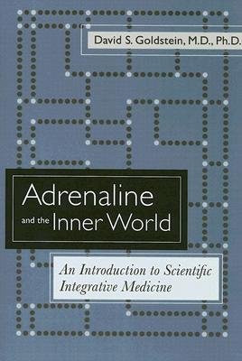 [(Adrenaline and the Inner World: An Introduction to Scientific Integrative Medicine)] [Author: David S. Goldstein] published on (March, 2006)