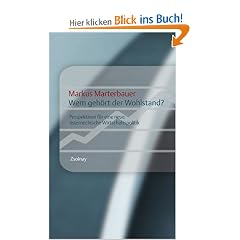 Wem geh�rt der Wohlstand?: Perspektiven f�r eine neue �sterreichische Wirtschaftspolitik