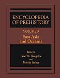 Encyclopedia of Prehistory - Volume 3: East Asia and Oceania Published in conjunction with the Human Relations Area Files (Elgar Reference Collection)
