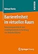 Barrierefreiheit im virtuellen Raum: Benutzungszentrierte und modellgetriebene Entwicklung von Weboberflaechen
