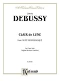 Clair de Lune (from Suite Bergamasque): For Piano Solo (Original Version, Unedited) (Kalmus Edition)