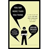 YouSayMoreThanYouThink:UsetheNewBodyLanguagetoGetWhatYouWant!,The7-DayPlan