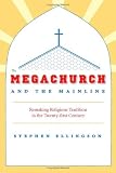 The Megachurch and the Mainline: Remaking Religious Tradition in the Twenty-First Century