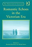 Romantic Echoes in the Victorian Era (Nineteenth Century Series) (Nineteenth Century Series)