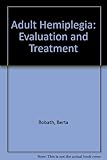 Adult hemiplegia : evaluation and treatment