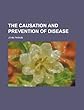 The Causation and Prevention of Disease