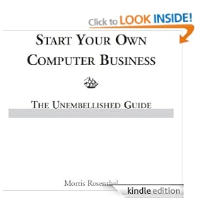 Start Your Own Computer Business: Building a Successful PC Repair and Service Business by Supporting Customers and Managing Money