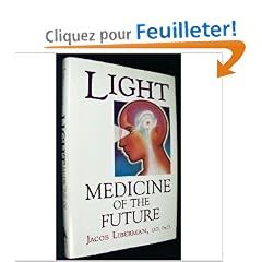 Light: Medicine of the Future : How We Can Use It to Heal Ourselves Now