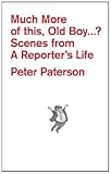 Much more of this, old boy-- ? : scenes from a reporter's life