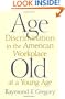 Age Discrimination in the American Workplace: Old at a Young Age
