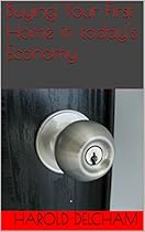 Buying Your First Home in today's Economy Buying Your First Home in today's Economy