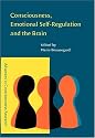 Consciousness, Emotional Self-Regulation and the Brain (Advances in Consciousness Research, 54)