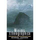 Minima Ethnographica: Intersubjectivity and the Anthropological Projectby Michael Jackson