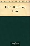 The Yellow Fairy Book: Andrew Langs Fairy Books Series, Book 4