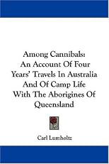 Among Cannibals : An Account of Four Years' Travels in Australia and of Camp Life with the Aborigines of Queensland