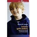 Lernen geht anders: Bildung und Erziehung vom Kind her denken