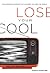 Lose Your Cool: Discovering a Passion that Changes You and the World (invert)