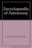 Encyclopedia of astronomy : a comprehensive survey of our solar system, galaxy and beyond