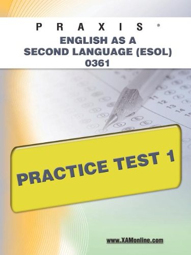 Praxis English as a Second Language (ESOL) 0361 Practice Test 1 (XAM PRAXIS, 1)
