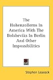 The Hohenzollerns In America With The Bolsheviks In Berlin And Other Impossibilities