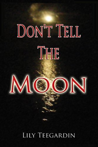 Don't Tell the Moon by LILY TEEGARDIN