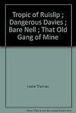 Tropic of Ruislip ; Dangerous Davies ; Bare Nell ; That old gang of mine