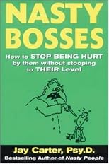 Nasty Bosses : How to Deal with Them without Stooping to Their Level