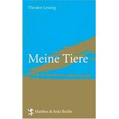 Meine Tiere. Mit Erg�nzungen von Theodor Lessing