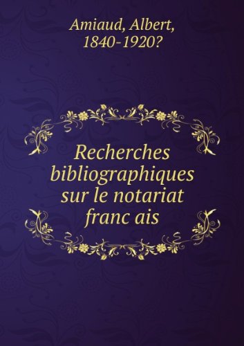 Recherches bibliographiques sur le notariat francÌ§ais
