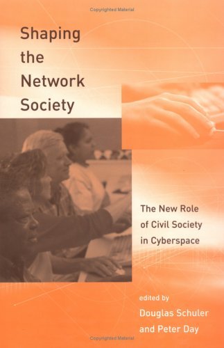 Shaping the Network Society: The New Role of Civil Society in Cyberspace: The New Role of Civic Society in Cyberspace