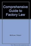 Comprehensive guide to factory law : a classified guide to the requirements of the Factories Act and other legislation, including the Health and Safety at Work Act 1974, affecting factories and allied