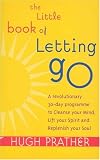 The Little Book of Letting Go: A Revolutionary 30-Day Program to Cleanse Your Mind, Lift Your Spirit and Replenish Your Soul