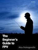 The Beginners Guide to FPV