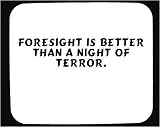Foresight is better than a night of terror. Decorated Mouse Pad