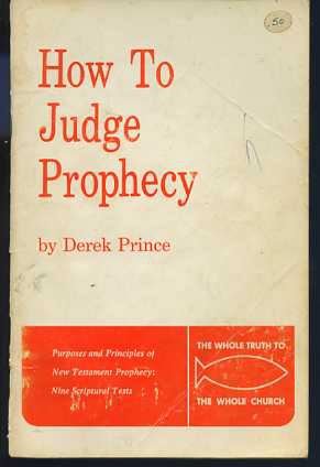 How To Judge Prophecy : Purposes and Principles of New Testament Prophecy: Nine Scriptural Tests (The Whole Truth to the Whole Church Series)