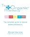The Organic Pharmacy: The Complete Guide to Natural Health and Beauty