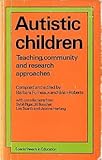 Autistic children : teaching, community and research approaches